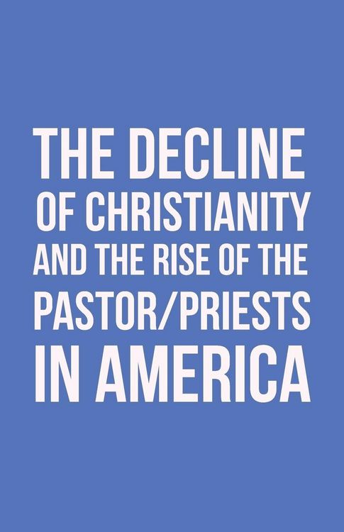 Produktbild: The Decline of Christianity and the Rise of the Pastor/Priests in America