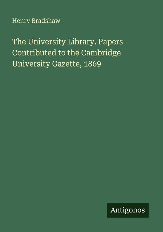 Produktbild: The University Library. Papers Contributed to the Cambridge University Gazette, 1869