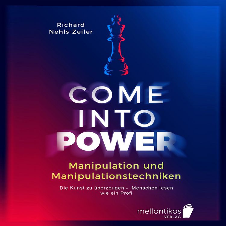 Produktbild: Manipulation und Manipulationstechniken &ndash; come into power: Die Kunst zu &uuml;berzeugen &ndash; Menschen lesen wie ein Profi