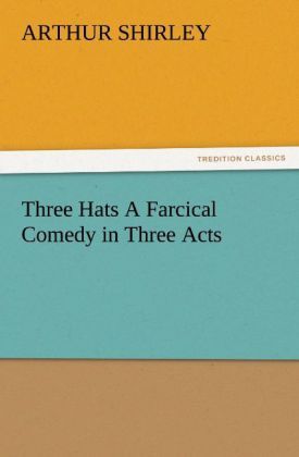 Produktbild: Three Hats A Farcical Comedy in Three Acts