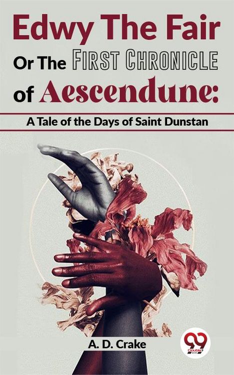 Produktbild: Edwy The Fair Or The First Chronicle Of Aescendune: A Tale Of The Days Of Saint Dunstan