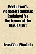 Produktbild: Beethoven's Pianoforte Sonatas Explained for the Lovers of the Musical Art