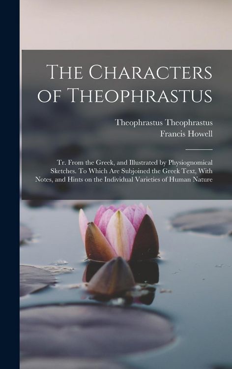 Produktbild: The Characters of Theophrastus; tr. From the Greek, and Illustrated by Physiognomical Sketches. To Which are Subjoined the Greek Text, With Notes, and