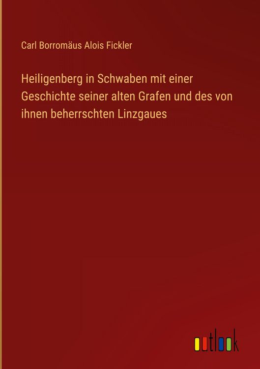 Produktbild: Heiligenberg in Schwaben mit einer Geschichte seiner alten Grafen und des von ihnen beherrschten Linzgaues