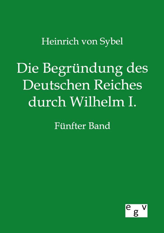 Produktbild: Die Begr&uuml;ndung des Deutschen Reiches durch Wilhelm I.
