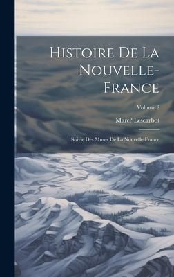 Produktbild: Histoire de la Nouvelle-France; suivie des Muses de la Nouvelle-France; Volume 2