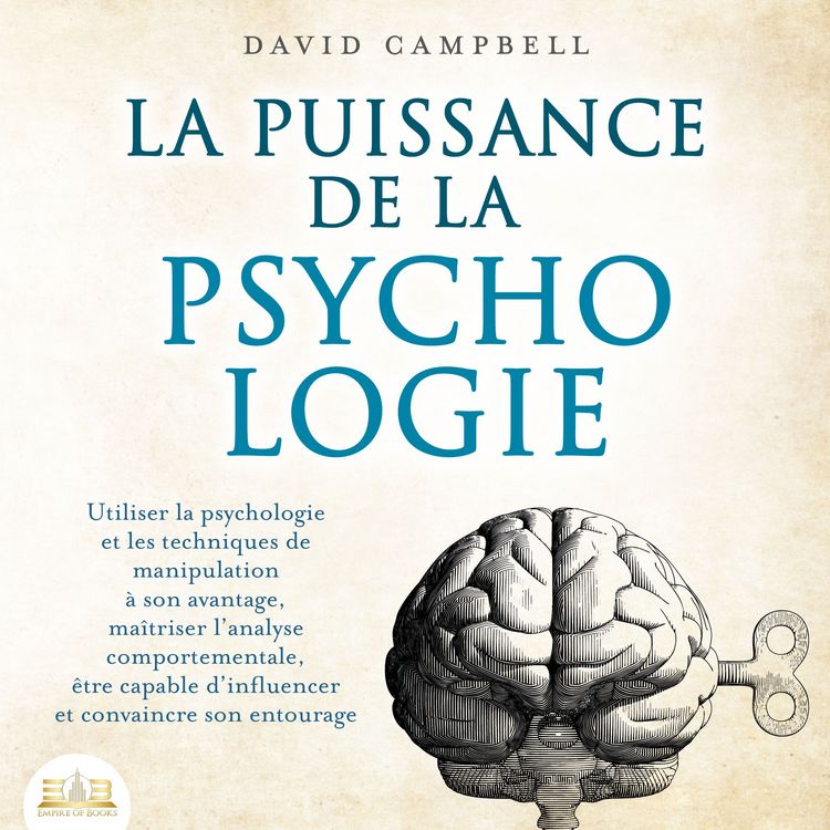 Produktbild: La puissance de la psychologie: utiliser la psychologie et les techniques de manipulation &agrave; son avantage, ma&icirc;triser l'analyse comportementale, &ecirc;tre capable d'influencer et convaincre son entourage