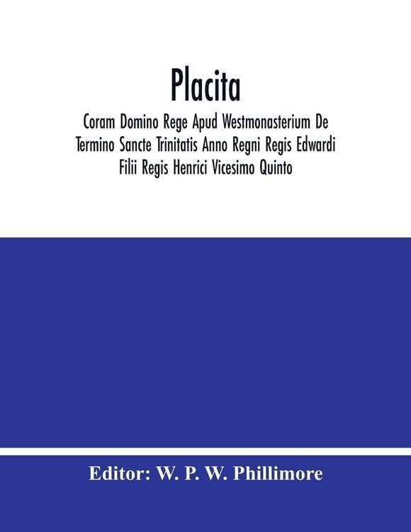 Produktbild: Placita; Coram Domino Rege Apud Westmonasterium De Termino Sancte Trinitatis Anno Regni Regis Edwardi Filii Regis Henrici Vicesimo Quinto