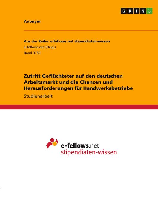 Produktbild: Zutritt Gefl&uuml;chteter auf den deutschen Arbeitsmarkt und die Chancen und Herausforderungen f&uuml;r Handwerksbetriebe