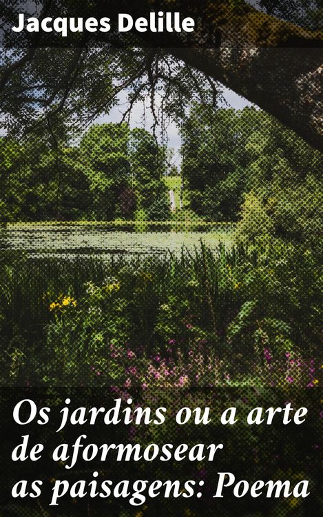 Produktbild: Os jardins ou a arte de aformosear as paisagens: Poema