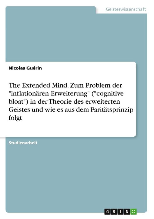 Produktbild: The Extended Mind. Zum Problem der "inflation&auml;ren Erweiterung" ("cognitive bloat") in der Theorie des erweiterten Geistes und wie es aus dem Parit&auml;tsprinzip folgt