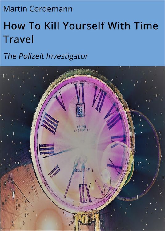 Produktbild: How To Kill Yourself With Time Travel