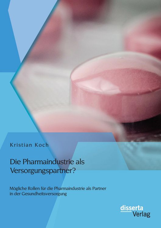 Produktbild: Die Pharmaindustrie als Versorgungspartner? M&ouml;gliche Rollen f&uuml;r die Pharmaindustrie als Partner in der Gesundheitsversorgung