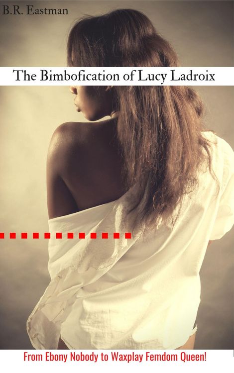 Produktbild: The Bimbofication of Lucy Ladroix: From Ebony Nobody to Waxplay Femdom Queen! (The Bimbofication of Woman, #66)