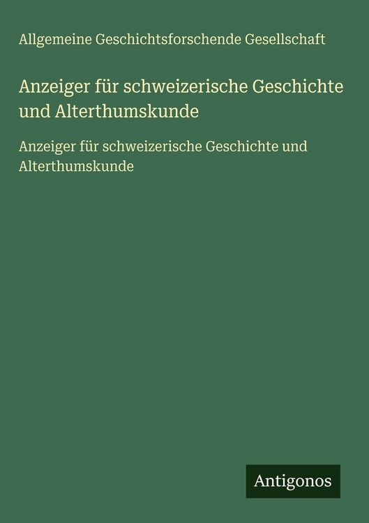 Produktbild: Anzeiger f&uuml;r schweizerische Geschichte und Alterthumskunde