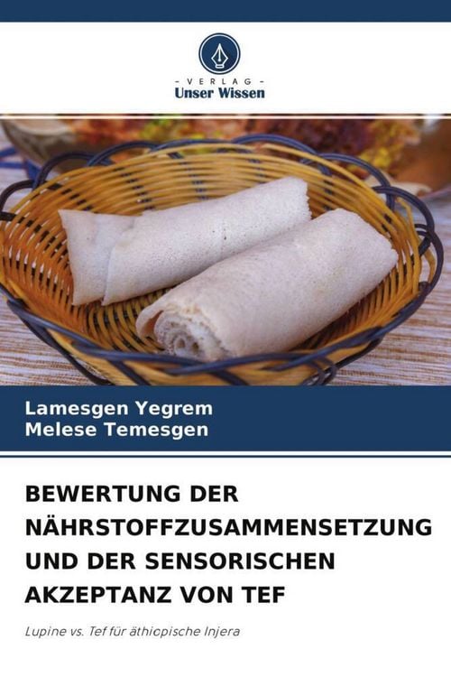 Produktbild: Bewertung der N&auml;hrstoffzusammensetzung und der Sensorischen Akzeptanz von Tef