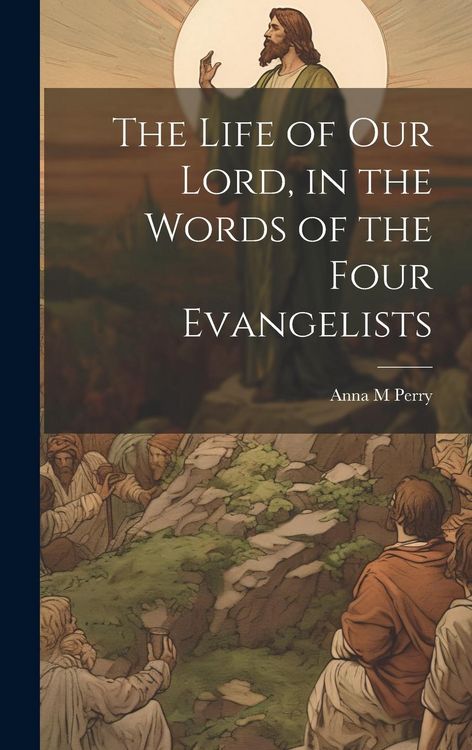 Produktbild: The Life of Our Lord, in the Words of the Four Evangelists