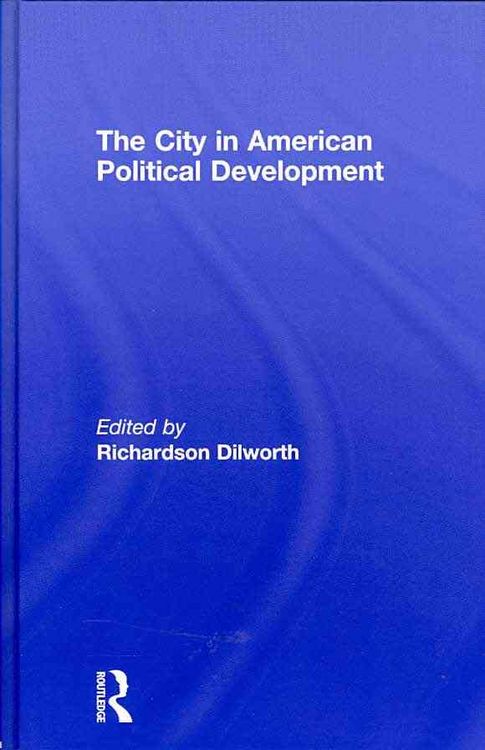 Produktbild: Dilworth, R: City in American Political Development