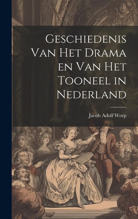 Produktbild: Geschiedenis Van Het Drama en Van Het Tooneel in Nederland