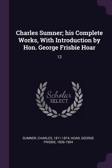 Produktbild: Charles Sumner; his Complete Works, With Introduction by Hon. George Frisbie Hoar