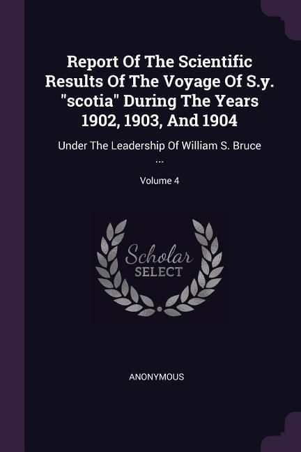 Produktbild: Report Of The Scientific Results Of The Voyage Of S.y. "scotia" During The Years 1902, 1903, And 1904