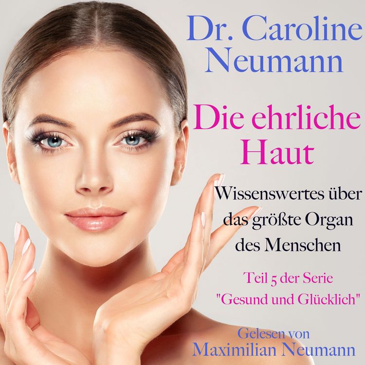Produktbild: Dr. Caroline Neumann: Die ehrliche Haut. Wissenswertes &uuml;ber das gr&ouml;&szlig;te Organ des Menschen