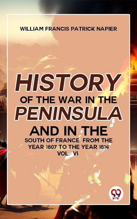 Produktbild: History Of The War In The Peninsula And In The South Of France From The Year 1807 To The Year 1814 Vol 6