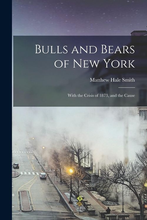Produktbild: Bulls and Bears of New York: With the Crisis of 1873, and the Cause
