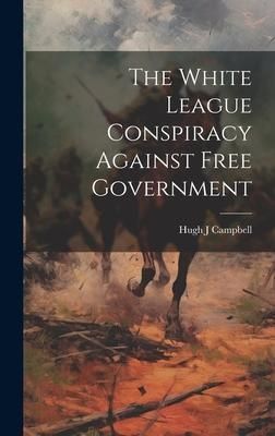 Produktbild: The White League Conspiracy Against Free Government