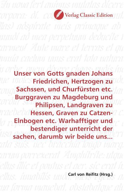 Produktbild: Unser von Gotts gnaden Johans Friedrichen, Hertzogen zu Sachssen, und Churf&uuml;rsten etc. Burggraven zu Magdeburg und Philipsen, Landgraven zu Hessen, Gr