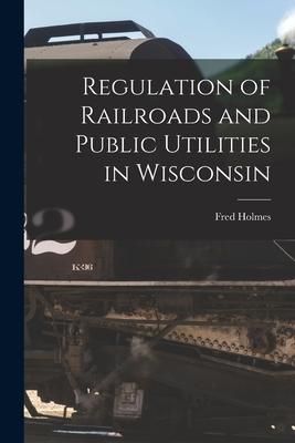 Produktbild: Regulation of Railroads and Public Utilities in Wisconsin