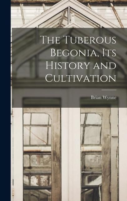 Produktbild: The Tuberous Begonia, Its History and Cultivation