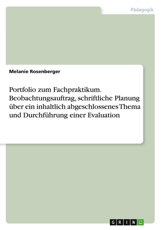 Produktbild: Portfolio zum Fachpraktikum. Beobachtungsauftrag, schriftliche Planung &uuml;ber ein inhaltlich abgeschlossenes Thema und Durchf&uuml;hrung einer Evaluation