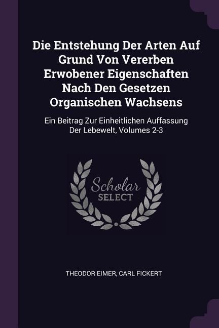 Produktbild: Die Entstehung Der Arten Auf Grund Von Vererben Erwobener Eigenschaften Nach Den Gesetzen Organischen Wachsens