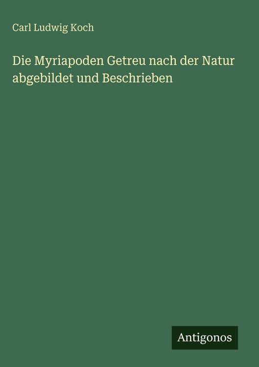 Produktbild: Die Myriapoden Getreu nach der Natur abgebildet und Beschrieben