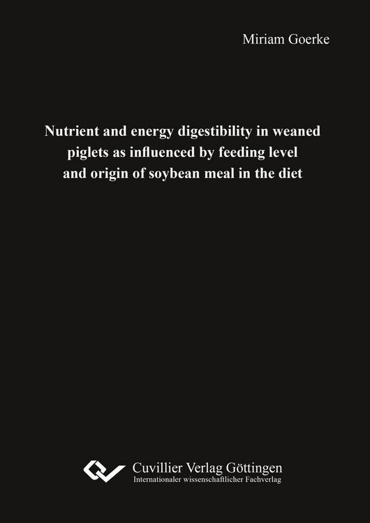 Produktbild: Nutrient and energy digestibility in weaned piglets as influenced by feeding level and origin of soy-bean meal in the diet