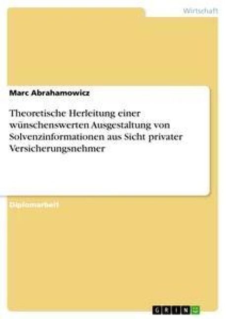 Produktbild: Theoretische Herleitung einer w&uuml;nschenswerten Ausgestaltung von Solvenzinformationen aus Sicht privater Versicherungsnehmer