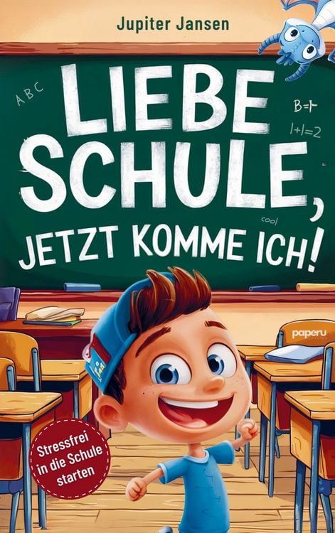 Produktbild: Liebe Schule, jetzt komme ich! Stressfrei in die Schule starten - Inspirierende Geschichten f&uuml;r Jungen ab der Einschulung