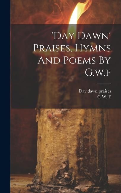 Produktbild: 'day Dawn' Praises, Hymns And Poems By G.w.f