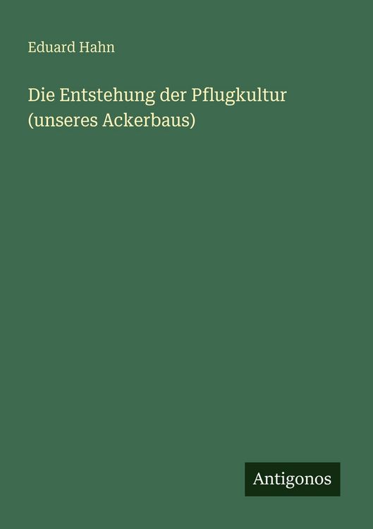 Produktbild: Die Entstehung der Pflugkultur (unseres Ackerbaus)