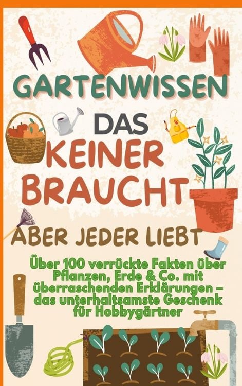 Produktbild: GARTENWISSEN, DAS KEINER BRAUCHT - ABER JEDER LIEBT : &Uuml;ber 100 verr&uuml;ckte Fakten &uuml;ber Pflanzen, Erde & Co. mit &uuml;berraschenden Erkl&auml;rungen