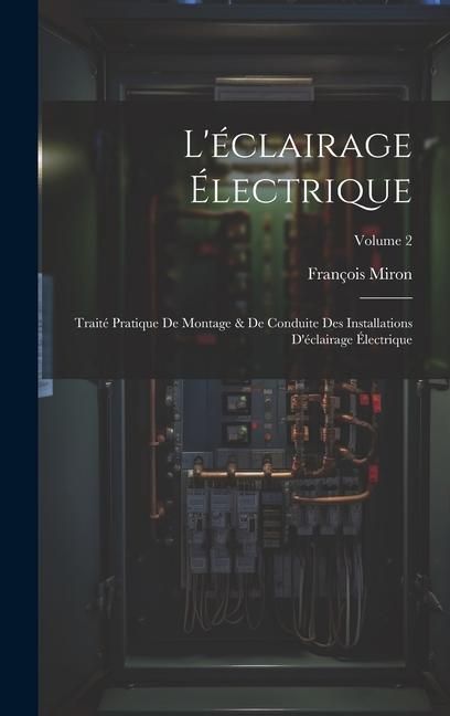 Produktbild: L'&eacute;clairage &Eacute;lectrique: Trait&eacute; Pratique De Montage & De Conduite Des Installations D'&eacute;clairage &Eacute;lectrique; Volume 2