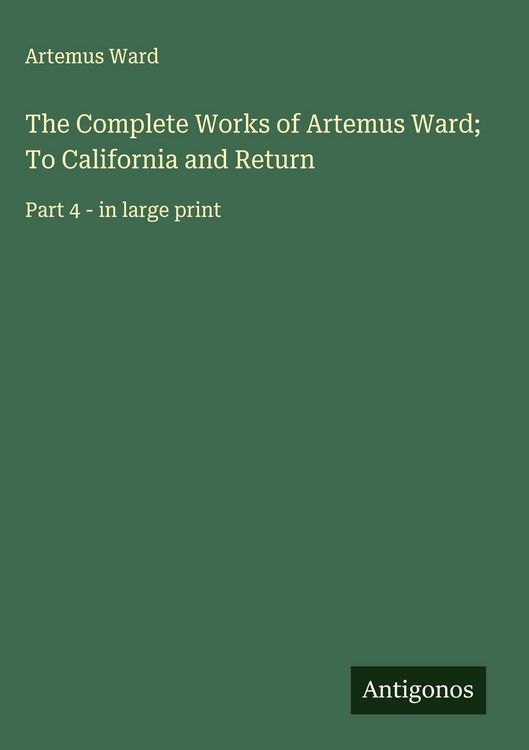 Produktbild: The Complete Works of Artemus Ward; To California and Return