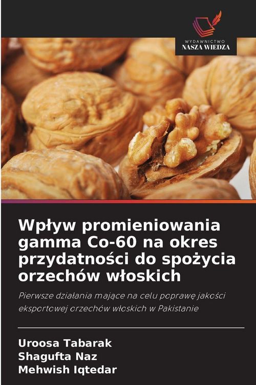 Produktbild: Wp&iquest;yw promieniowania gamma Co-60 na okres przydatno&iquest;ci do spo&iquest;ycia orzech&oacute;w w&iquest;oskich