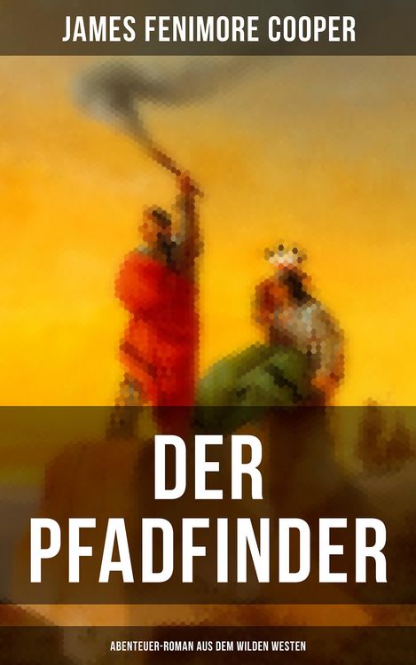 Produktbild: Der Pfadfinder (Abenteuer-Roman aus dem wilden Westen)
