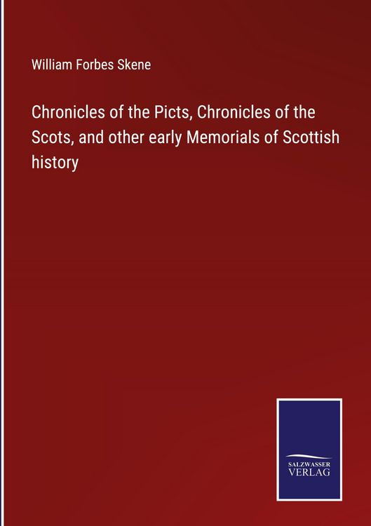 Produktbild: Chronicles of the Picts, Chronicles of the Scots, and other early Memorials of Scottish history