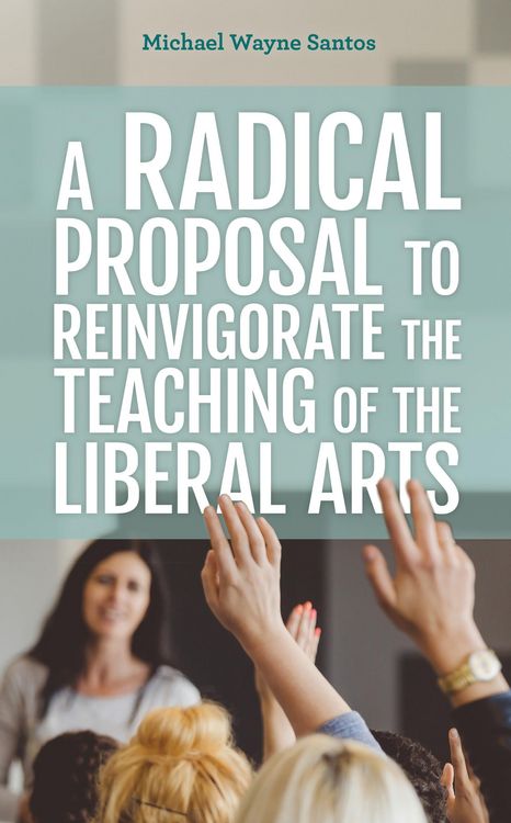 Produktbild: A Radical Proposal to Reinvigorate the Teaching of the Liberal Arts