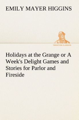 Produktbild: Holidays at the Grange or A Week's Delight Games and Stories for Parlor and Fireside