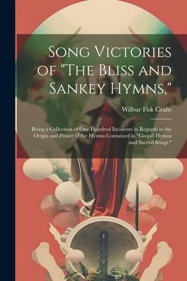 Produktbild: Song Victories of "The Bliss and Sankey Hymns,": Being a Collection of One Hundred Incidents in Regards to the Origin and Power of the Hymns Contained