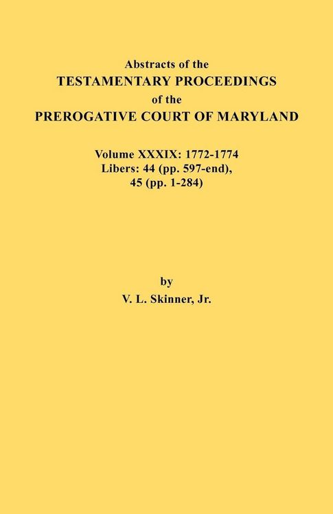 Produktbild: Abstracts of the Testamentary Proceedings of the Prerogative Court of Maryland. Volume XXXIX, 1772-1774. Libers